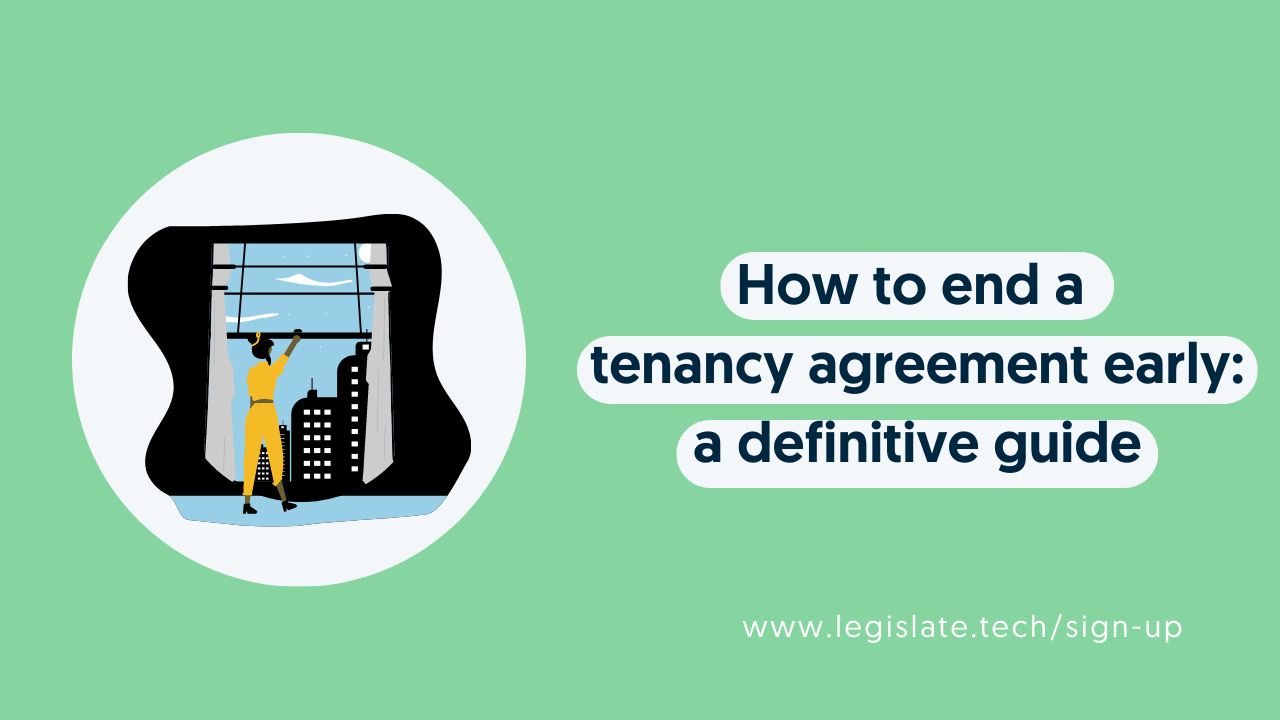 How to end a tenancy agreement early a definitive guide Legislate